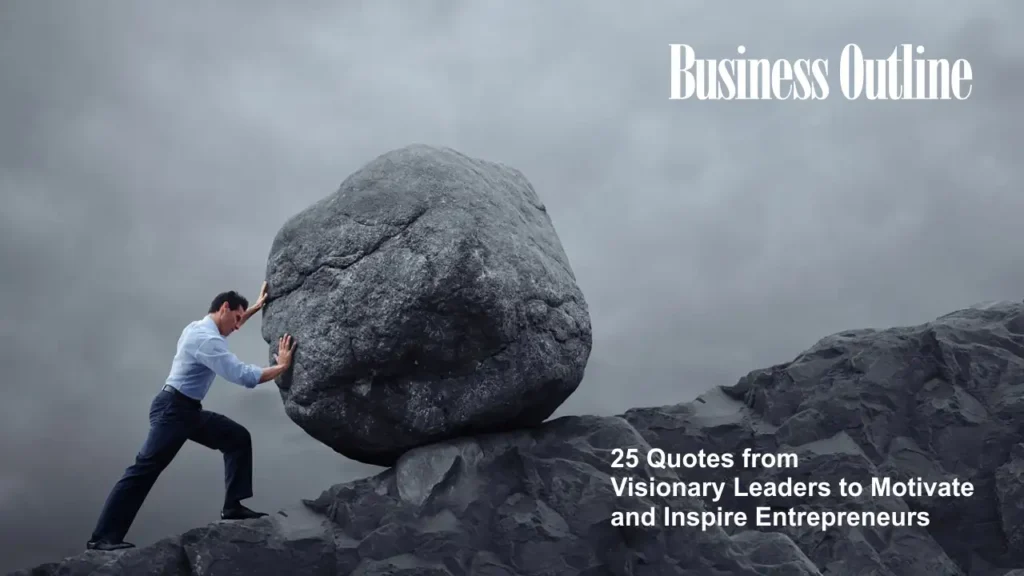 25 Quotes from Visionary Leaders to Motivate and Inspire Entrepreneurs