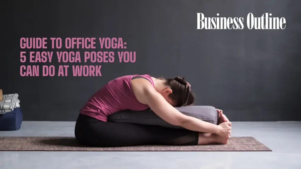 Guide to Office Yoga: 5 Easy Yoga Poses You Can Do at Work