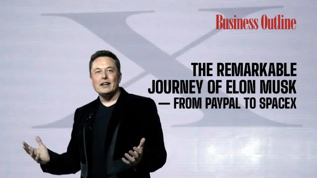 The Remarkable Journey of Elon Musk — from PayPal to SpaceX