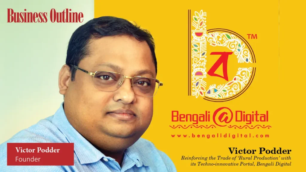 Victor Podder: Reinforcing the Trade of ‘Rural Production’ with its Techno-innovative Portal, Bengali Digital