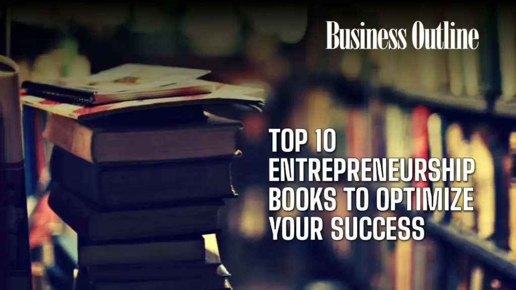 Top 10 Entrepreneurship Books to Optimize Your Success