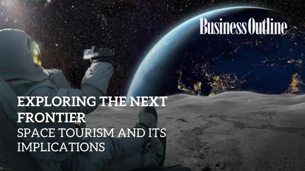 Exploring the next frontier: Space Tourism and its implications