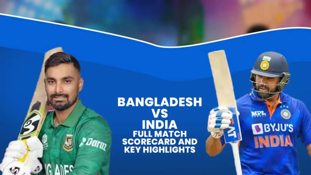 Bangladesh vs India: Full Match Scorecard and Key Highlights