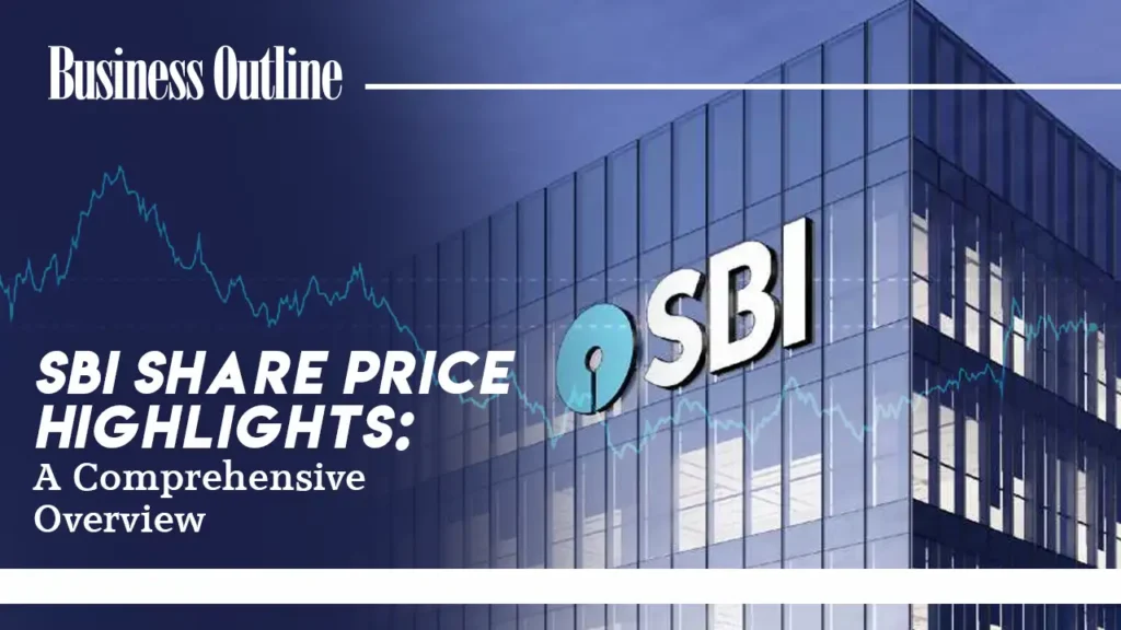 SBI Share Price Highlights: A Comprehensive Overview
