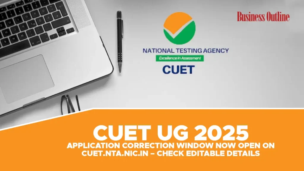 CUET UG 2025: Application Correction Window Now Open on cuet.nta.nic.in – Check Editable Details