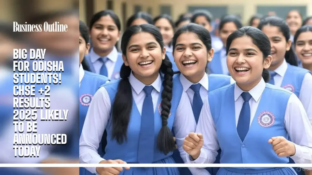 Big Day for Odisha Students! CHSE +2 Results 2025 Likely to Be Announced Today