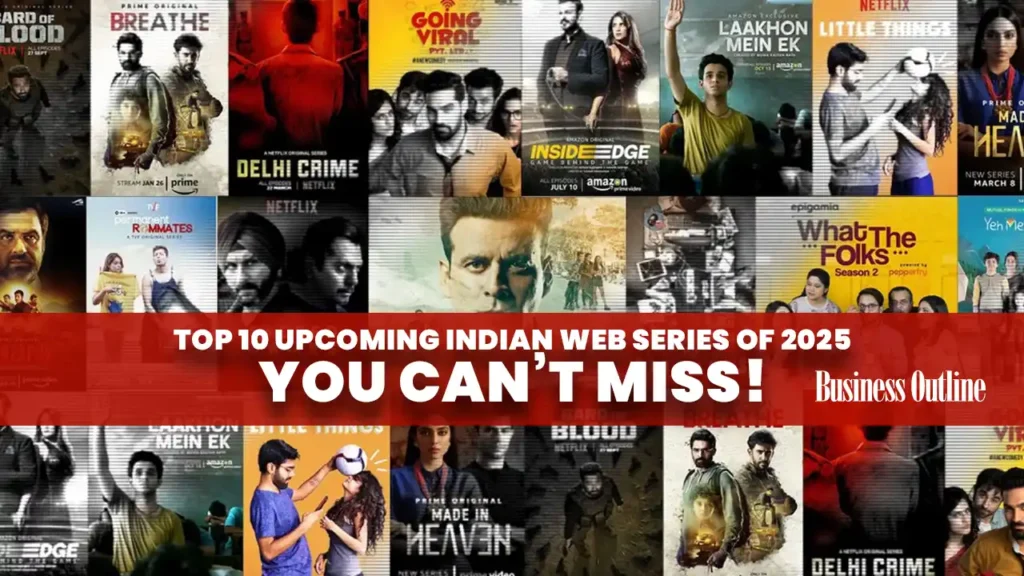 Top 10 Upcoming Indian Web Series of 2025 You Can’t Miss!