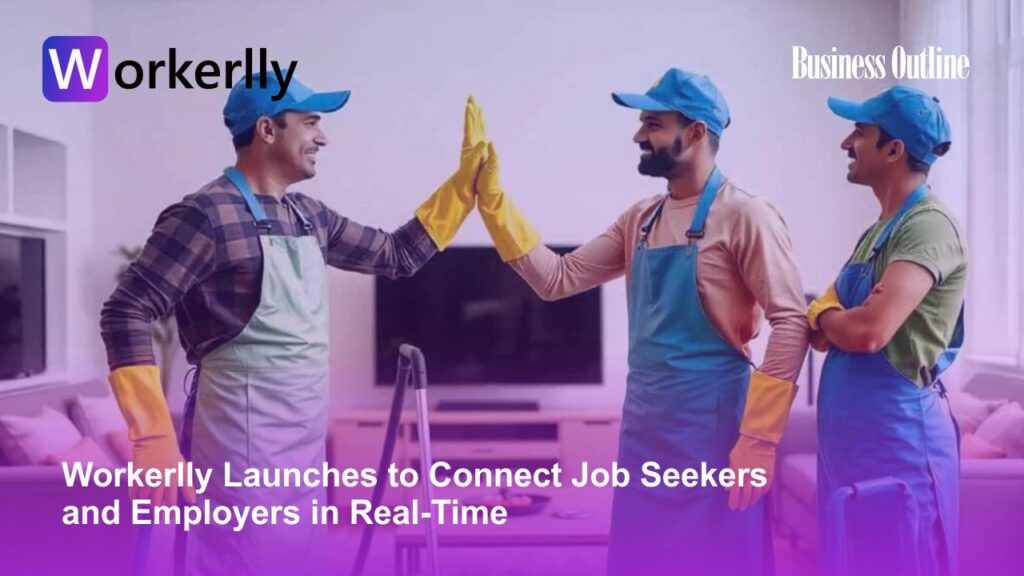 Workerlly Launches to Connect Job Seekers and Employers in Real-Time