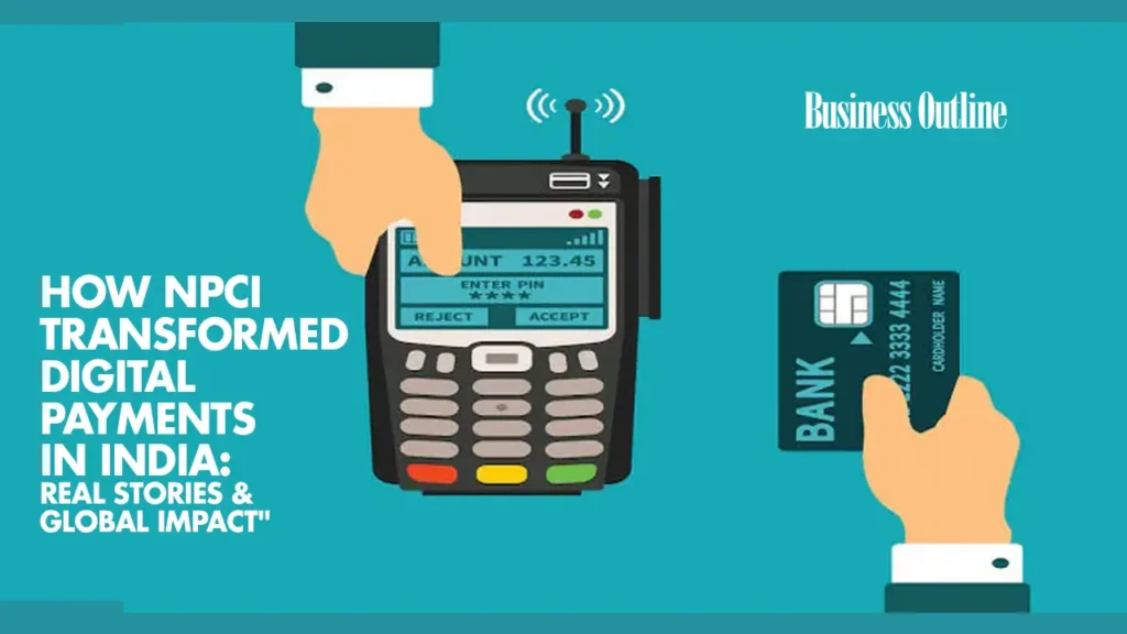 How NPCI Transformed Digital Payments in India: Real Stories & Global Impact