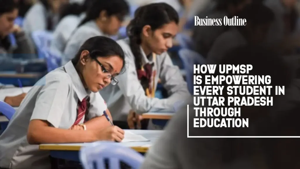How UPMSP Is Empowering Every Student in Uttar Pradesh Through Education