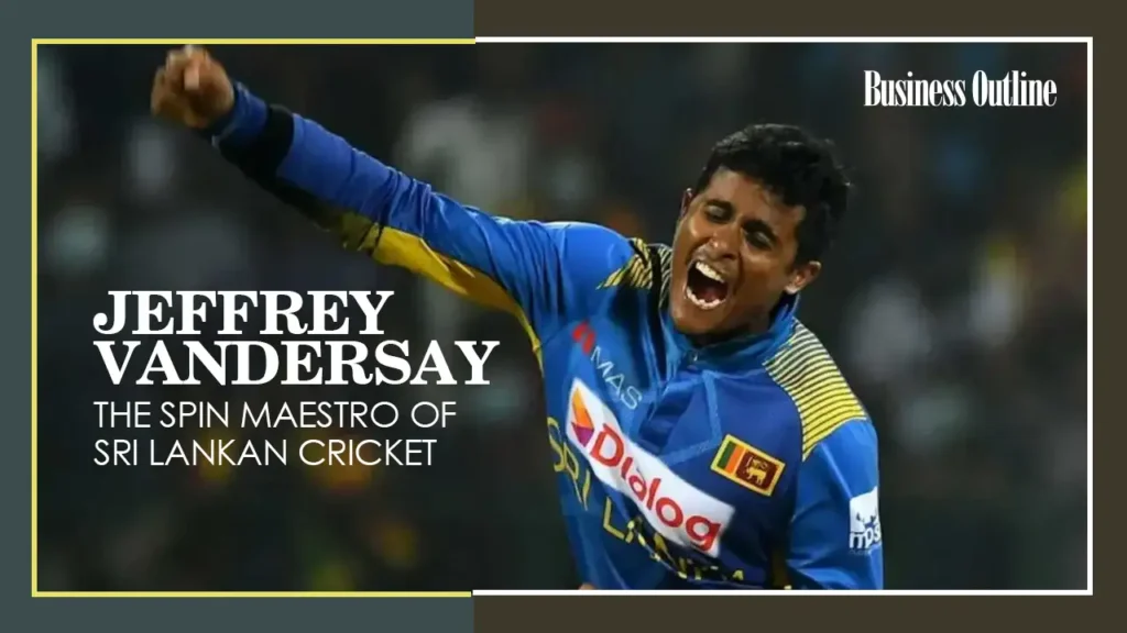 Jeffrey Vandersay: The Spin Maestro of Sri Lankan Cricket