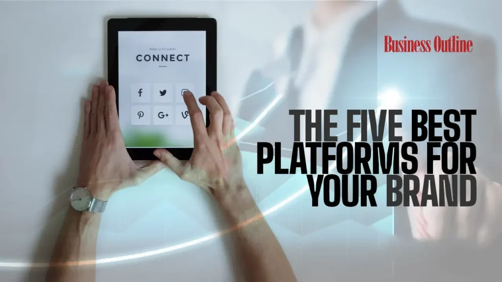 The five best platforms for your brand