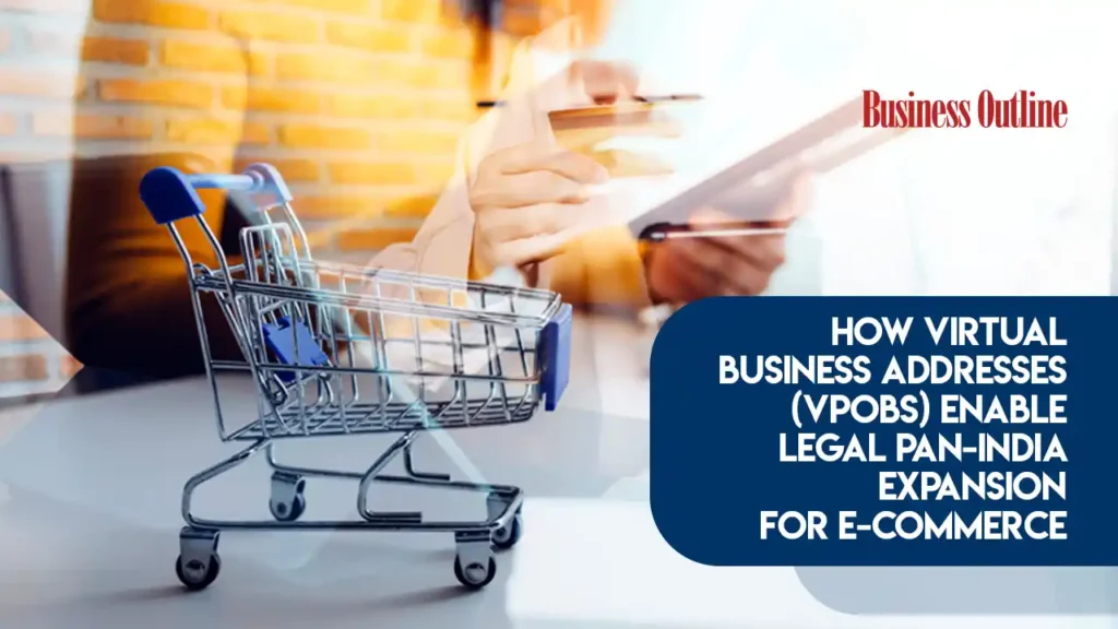 How Virtual Business Addresses (VPOBs) Enable Legal Pan‑India Expansion for E‑Commerce