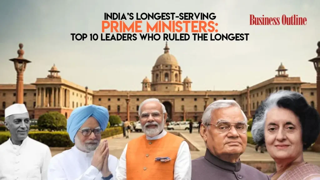 India’s Longest-Serving Prime Ministers: Top 10 Leaders Who Ruled the Longest
