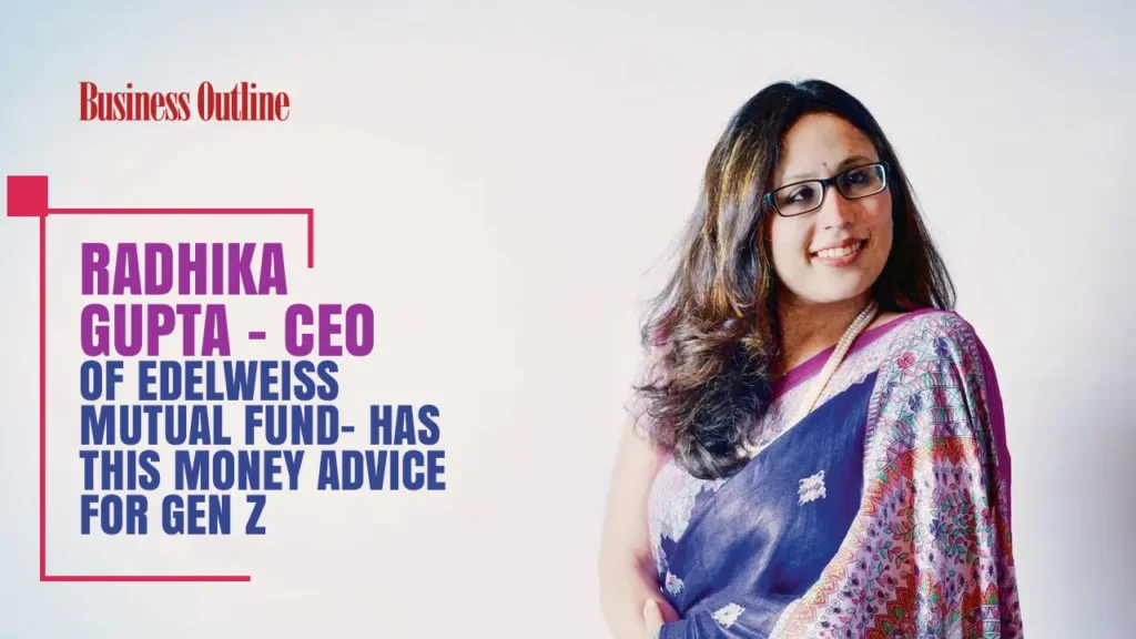 Radhika Gupta - CEO of Edelweiss Mutual Fund- has this Money Advice for Gen Z