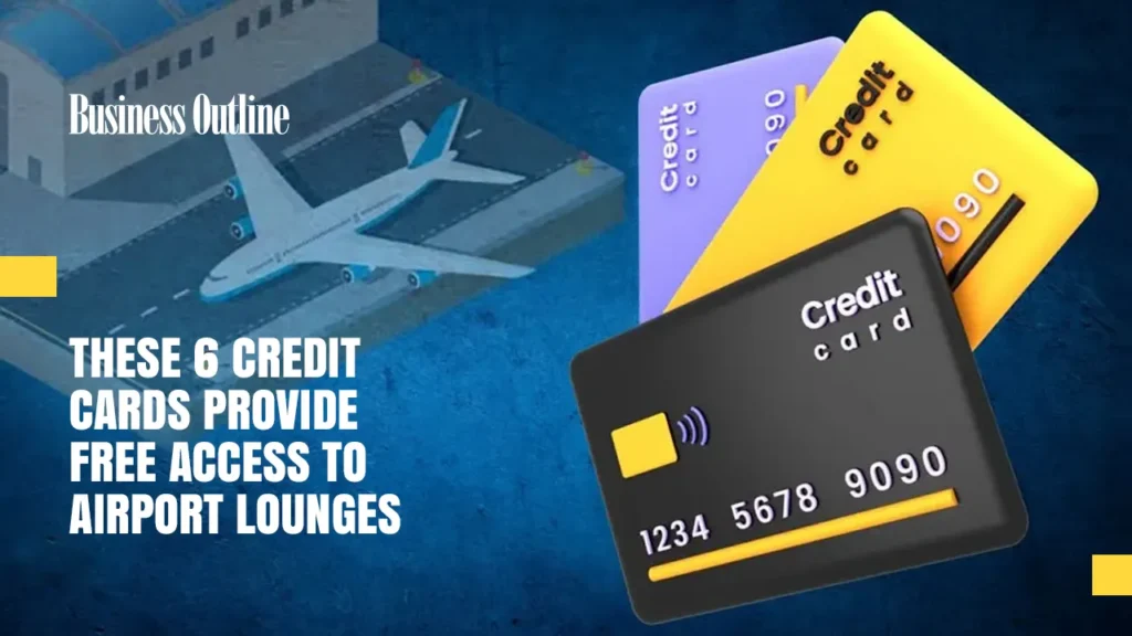 These 6 credit cards provide free access to airport lounges