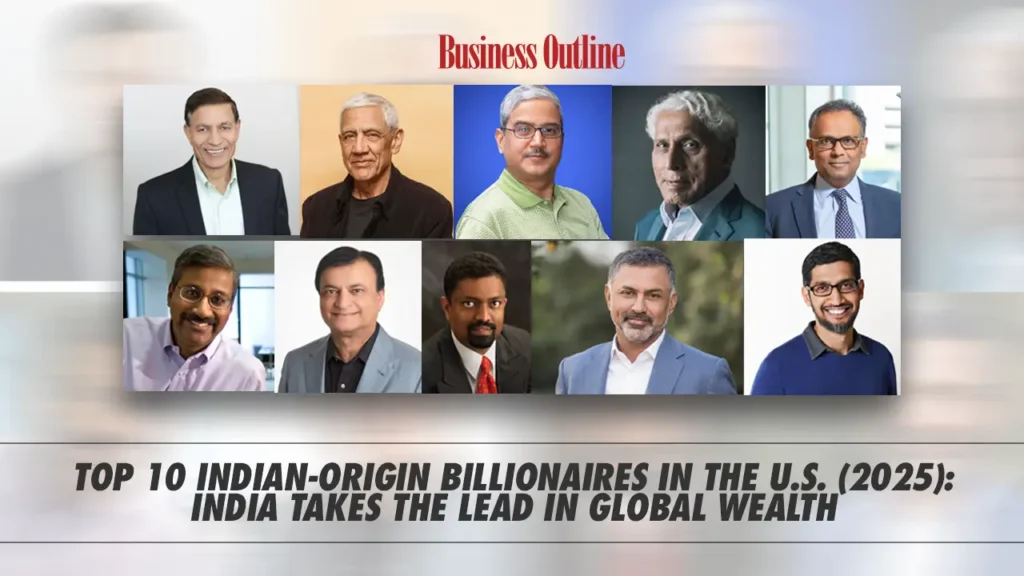 Top 10 Indian-Origin Billionaires in the U.S. (2025): India Takes the Lead in Global Wealth