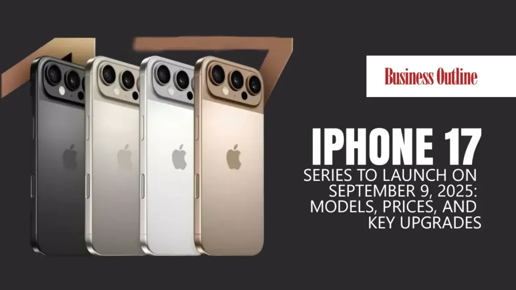 iPhone 17 Series to Launch on September 9, 2025: Models, Prices, and Key Upgrades