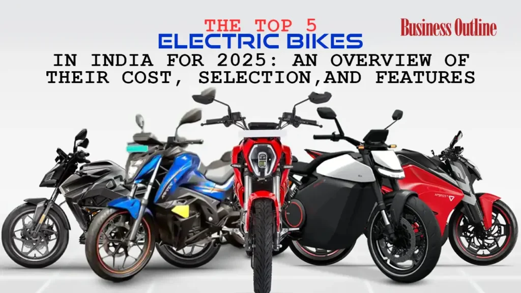 The Top 5 Electric Bikes in India for 2025: An Overview of Their Cost, Selection, and Features 