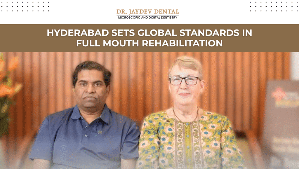 Hyderabad Emerges as the Next Global Smile-Destination: Cutting-Edge Full Mouth Rehabilitation Solutions at Dr. Jaydev Dental Clinic for International Patients