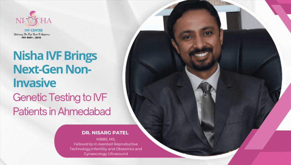 Introducing Non-Invasive Genetic Embryo Screening (niPGT) Service in Ahmedabad: Nisha IVF