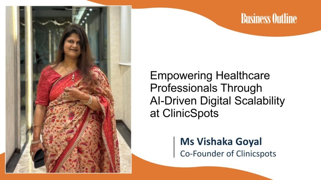 Ms Vishaka Goyal: Empowering Healthcare Professionals Through AI-Driven Digital Scalability at ClinicSpots