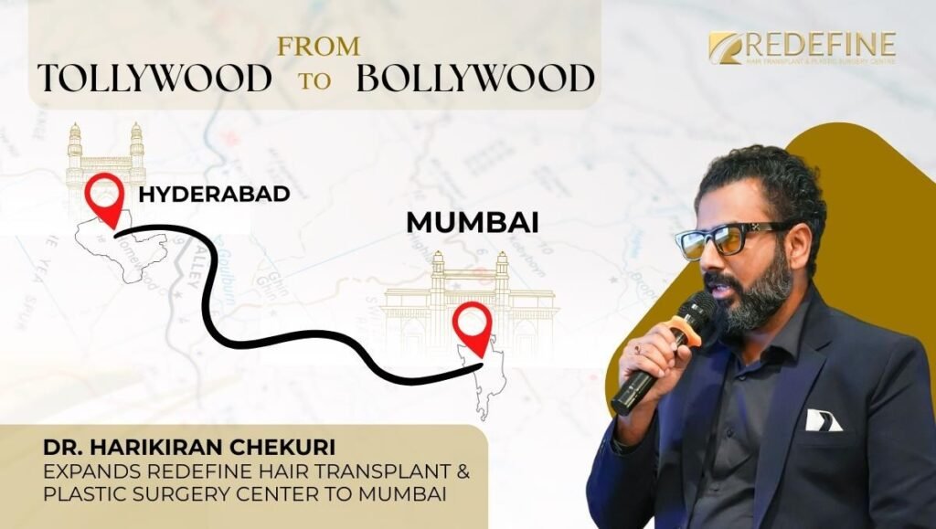 From Tollywood to Bollywood: Dr. Harikiran Chekuri Expands Redefine Hair Transplant & Plastic Surgery Center to Mumbai