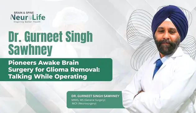 Dr. Gurneet Singh Sawhney Pioneers Awake Brain Surgery for Glioma Removal: Talking While Operating