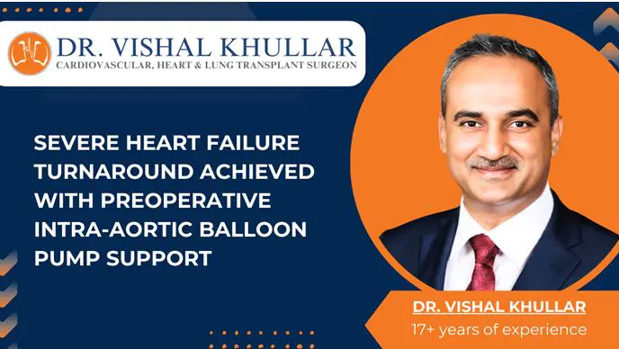 Dr. Vishal Khullar Achieves Remarkable Recovery in Severe Heart Failure Patient Using Preoperative Intra-Aortic Balloon Pump Support dr kullar