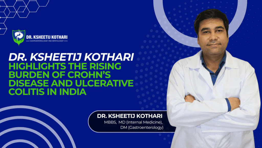 Dr. Ksheetij Kothari Talks About the Growing Burden of Crohn’s and Ulcerative Colitis in India