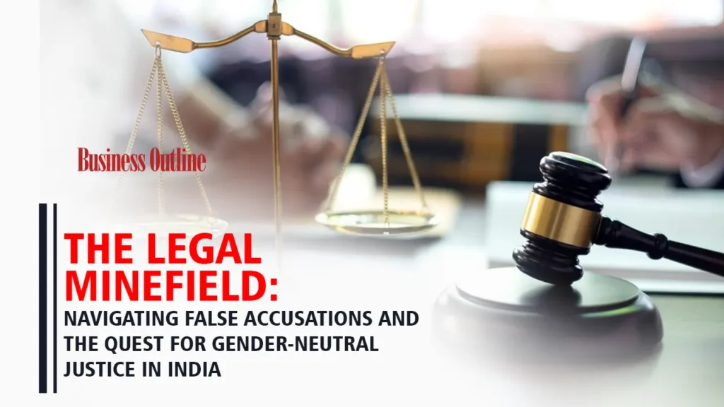The Legal Minefield: Navigating False Accusations and the Quest for Gender-Neutral Justice in India False accusations in India can derail lives. This article presents an explanation of the most important laws, defense strategies, and the growing push for gender-neutral justice, with hands-on legal advice.