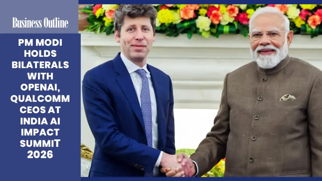 PM Modi Holds Bilaterals With OpenAI, Qualcomm CEOs at India AI Impact Summit 2026