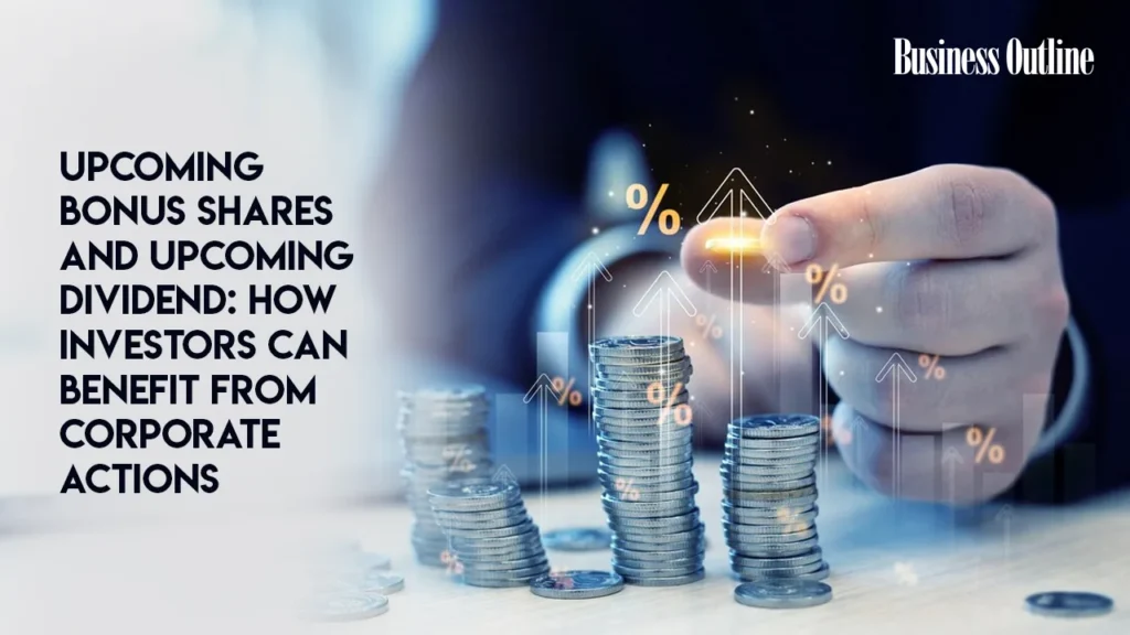 Upcoming Bonus Shares and Upcoming Dividend: How Investors Can Benefit from Corporate ActionsUpcoming Bonus Shares and Upcoming Dividend: How Investors Can Benefit Upcoming Bonus Shares and Upcoming Dividend: How Investors Can Benefit from Corporate ActionsCorporate Actions